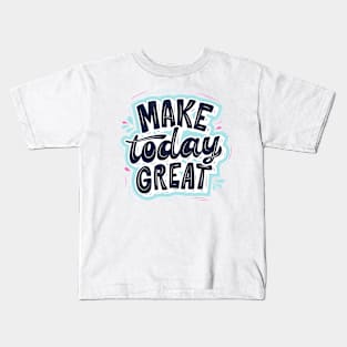 MAKE TODAY GREAT Kids T-Shirt